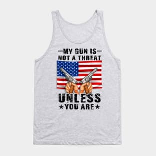 My Gun Is Not A Threat Unless You Are Tank Top